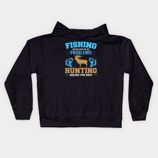 Fishing Solves Most Of My Problems Hunting Solves The Rest Kids Hoodie